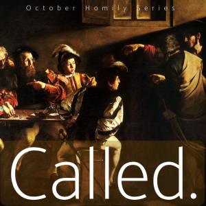 ”Called - Week 4: Get Up! He’s Calling You!” (Fr. Michael Rubeling, 10/28/2018)