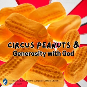 Circus Peanuts & Generosity With God (Fr. Erik Arnold, 11/10/2024)