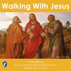 Walking With Jesus (Fr. Brillis Mathew, 4/23/2023)