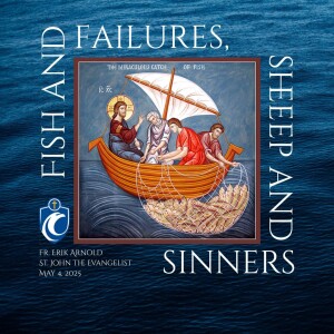 Fish and Failures, Sheep and Sinners (Fr. Erik Arnold, 5/4/2025)
