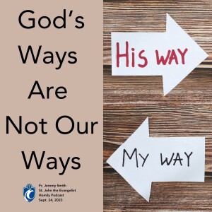 God’s Ways Are Not Our Ways (Fr. Jeremy Smith, 9/24/2023)