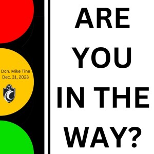 Are You in the Way (Dcn. Mike Tine, 12/31/2023)