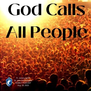 God Calls All People (Fr. Jeremy Smith, 8/20/2023)