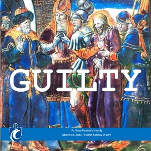GUILTY (Fr. Evan Ponton, 3/14/2021)