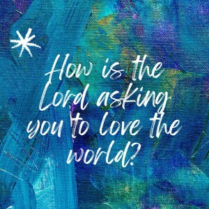 How is the Lord Asking You to Love the World? (Sem. Connor Schmidt, 11/21/2023)