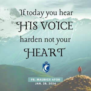 If Today You Hear His Voice Harden Not Your Heart (Fr. Maurice Afor, 1/28/2024)