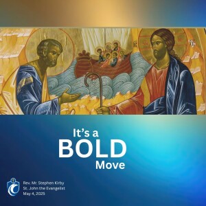 It's a Bold Move (Rev. Mr. Stephen Kirby, 5/4/2025)