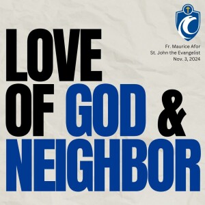 Love of God & Neighbor (Fr. Maurice Afor, 11/3/2024)