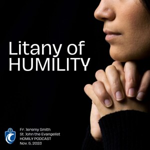 Litany of Humility (Fr. Jeremy Smith, 11/5/2023)
