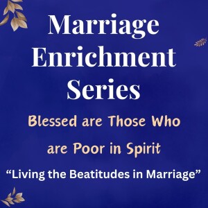 Blessed are Those Who are Poor in Spirit - The Ghaffaris (Marriage Enrichment Series, 2/10/2024)