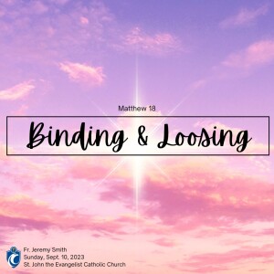 Binding & Loosing (Fr. Jeremy Smith, 9/10/2023)