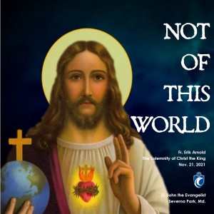 Not of this World (Fr. Erik Arnold, 11/21/2021)