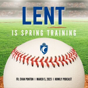 Lent is Spring Training (Fr. Evan Ponton, 3/5/2023)