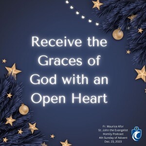 Receive the Graces of God with an Open Heart (Fr. Maurice Afor, 12/23/2023)