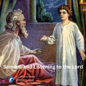 Samuel, and Listening to the Lord Children’s Homily (Fr. Jeremy Smith, 1/14/2024)