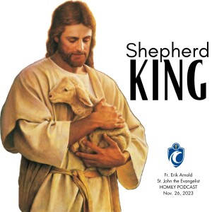 Shepherd King (Fr. Erik Arnold, 11/26/2023)