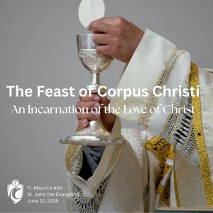 The Feast of Corpus Christi: An Incarnation of the Love of Christ (Fr. Maurice Afor, 6/22/2025)