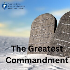 The Greatest Commandment (Fr. Jeremy Smith, 10/29/2023)