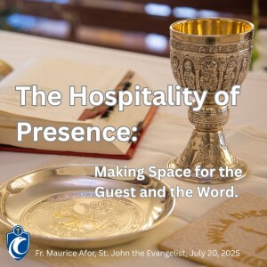 The Hospitality of Presence: Making Space for the Guest and the Word (Fr. Maurice Afor, 7/20/2025)