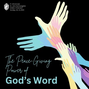 The Peace-Giving Power of God’s Word (Fr. Erik Arnold, 10/8/2023)