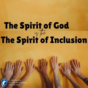The Spirit of God is the Spirit of Inclusion (Fr. Maurice Afor, Sept. 29, 2024)