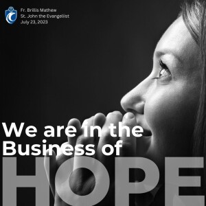 We are in the Business of Hope (Fr. Brillis Mathew, 7/23/2023)