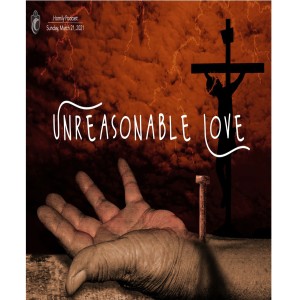 Unreasonable Love (Fr. Erik Arnold, 3/21/2021)