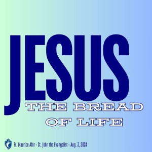 Jesus the Bread of Life (Fr. Maurice Afor, 8/3/2024)