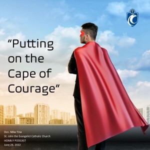 Putting on the Cape of Courage (Dnc. Mike Tine, 6/26/2022)