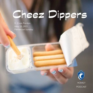 Cheez Dippers (Fr. Evan Ponton, 5/23/2021)