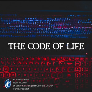 The Code of Life (Fr. Evan Ponton, 9/19/2021)
