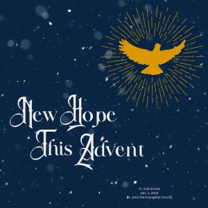 New Hope This Advent (Fr. Erik Arnold, 12/1/2024)