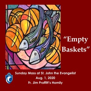 Empty Baskets (Fr. Jim Proffitt, 8/1/2020)