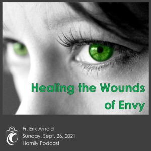 Healing the Wounds of Envy (Fr. Erik Arnold, 9/26/2021)