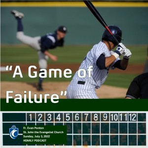 A Game of Failure (Fr. Evan Ponton, 7/3/2022)