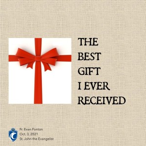 The Best Gift I Ever Received (Fr. Evan Ponton, 10/3/2021)