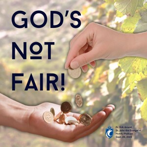 God’s Not Fair! (Fr. Erik Arnold, 9/24/2023)