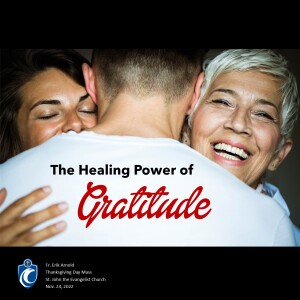 The Healing Power of Gratitude (Fr. Erik Arnold, 11/24/2022)