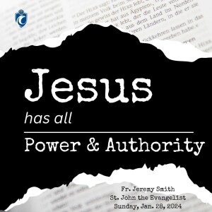 Jesus Has All Power & Authority (Fr. Jeremy Smith, 1/28/2024)
