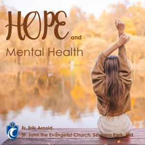Hope and Mental Health (Fr. Erik Arnold, 10/17/2021)