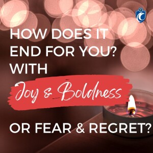 How Does it End for You? With Joy & Boldness or Fear & Regret? (Fr. Erik Arnold, 11/19/2023)