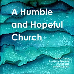A Humble and Hopeful Church (Fr. Evan Ponton, 10/23/2022)