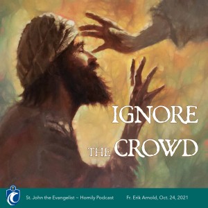 Ignore the Crowd (Fr. Erik Arnold, 10/21/2021)