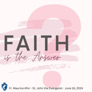 Faith is the Answer (Fr. Maurice Afor, 6/16/2024)