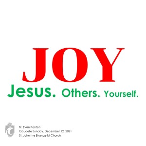 JOY - Jesus. Others. Yourself. (Fr. Evan Ponton, 12/12/2021)