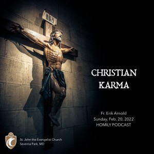 Christian Karma (Fr. Erik Arnold, 2/20/2022)