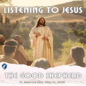 Listening to Jesus, The Good Shepherd (Fr. Maurice Afor, 5/11/2025)