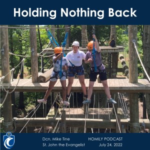 Holding Nothing Back (Dcn. Mike Tine, 7/24/2022)