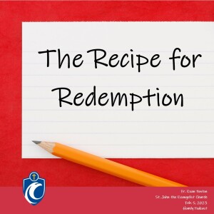 The Recipe for Redemption (Fr. Evan Ponton, 2/5/2023)