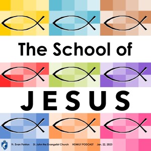 The School of Jesus (Fr. Evan Ponton, 1/22/2023)